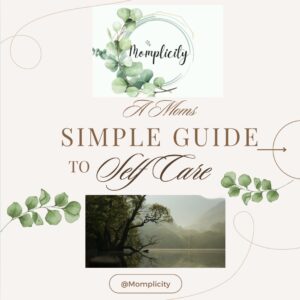 A Moms Simple Guide to Self -Care